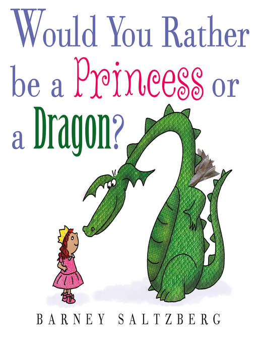 Title details for Would You Rather Be a Princess or a Dragon? by Barney Saltzberg - Wait list